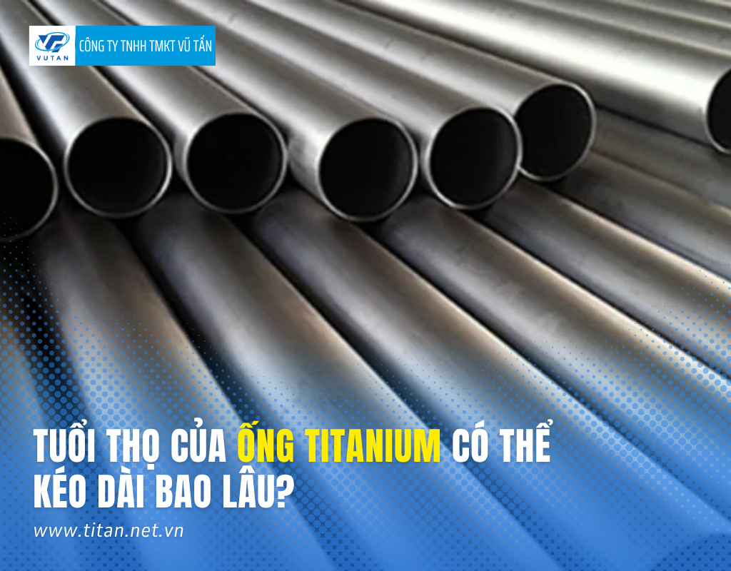 Tuổi thọ của Ống titanium